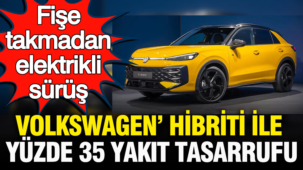 Fise takmadan elektrikli surus volkswagenin hibrit teknolojisi yuzde 35 yakit tasarrufu saglayacak amNwmh8j